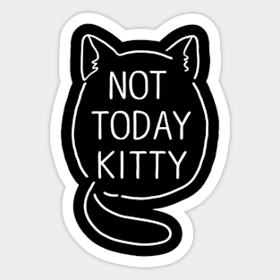 not today kitty Sticker